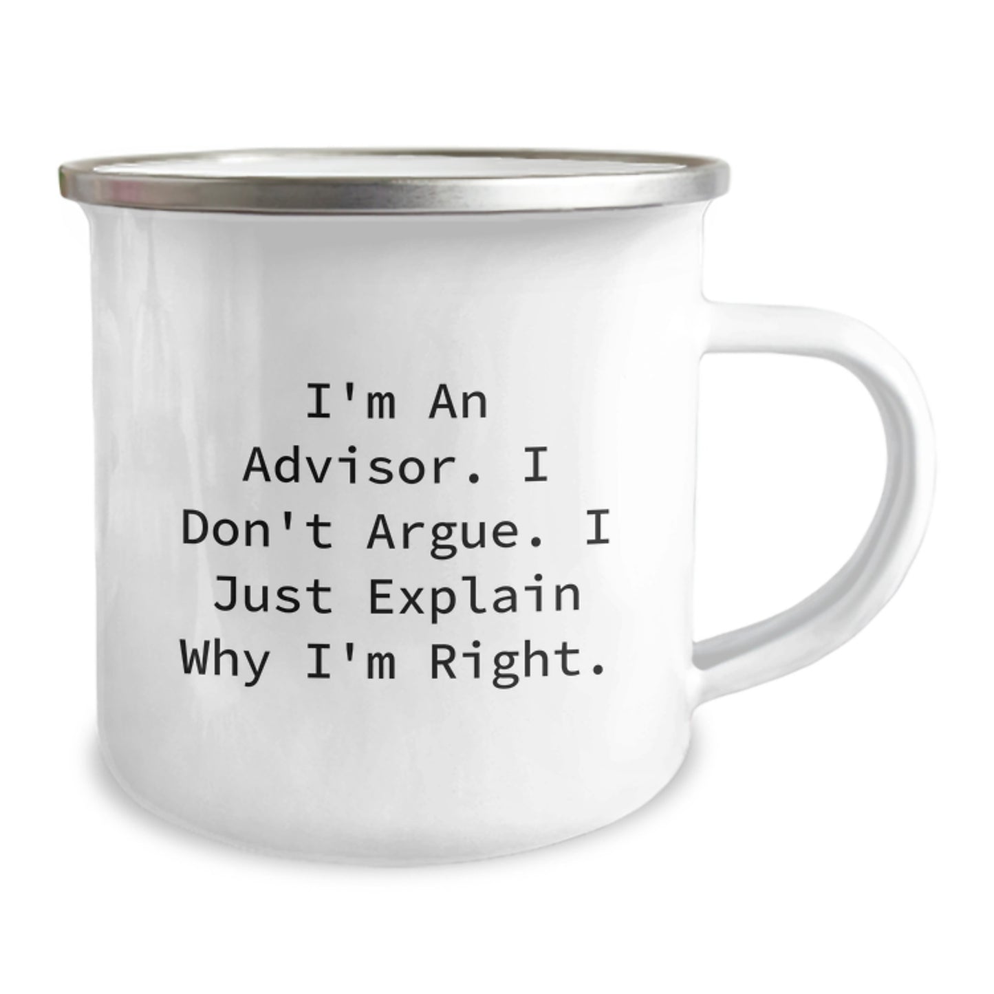 Funny Advisor Gifts from Friends for Graduation Unique Gifts - Camping Mug with Quote 'I'm An Advisor. I Don't Argue. I Just Explain Why I'm Right.' - Image 2