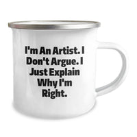 Load image into Gallery viewer, Funny Artist Gifts for Men Friends from Family - I&#39;m An Artist. I Don&#39;t Argue. I Just Explain Why I&#39;m Right. Camping Mug for Graduation - Image 2
