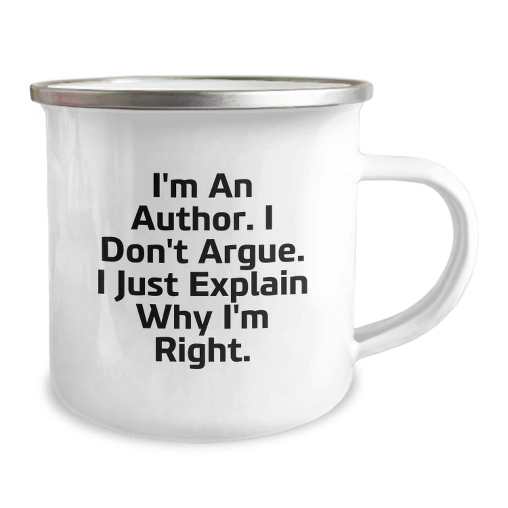 Funny Author Gifts, I'm An Author. I Don't Argue. I Just Explain Why I'm Right. Camping Mug for Birthday, Gifts from Friends, Author Enthusiasts - Image 1
