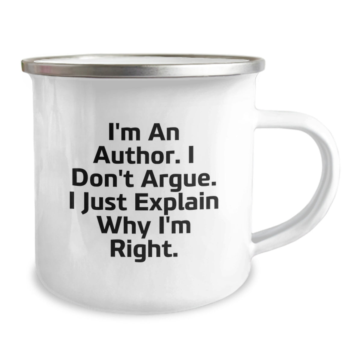 Funny Author Gifts, I'm An Author. I Don't Argue. I Just Explain Why I'm Right. Camping Mug for Birthday, Gifts from Friends, Author Enthusiasts - Image 1