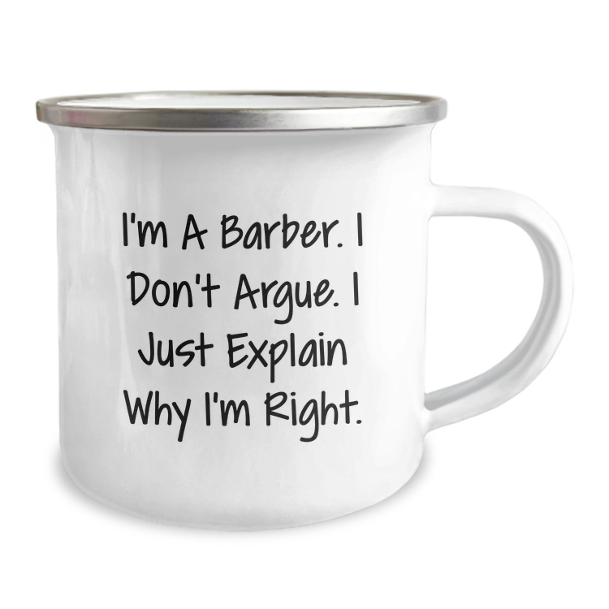Funny Barber Gifts for Friends, Family, or Coworkers - I'm A Barber. I Don't Argue. I Just Explain Why I'm Right. Camping Mug for Graduation Unique Gifts from Men to Barber - Image 2