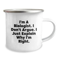 Load image into Gallery viewer, Biologist Gifts Funny Camping Mug I&#39;m A Biologist. I Don&#39;t Argue. I Just Explain Why I&#39;m Right. Gifts for Biologists Graduation Unique Gifts from Family - Image 2

