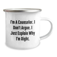 Load image into Gallery viewer, Funny Counselor Gifts, I&#39;m A Counselor. I Don&#39;t Argue. I Just Explain Why I&#39;m Right. - 12 oz Camping Mug for Counselors, Perfect Graduation Gift from Friends, Coworkers, Family - Image 2
