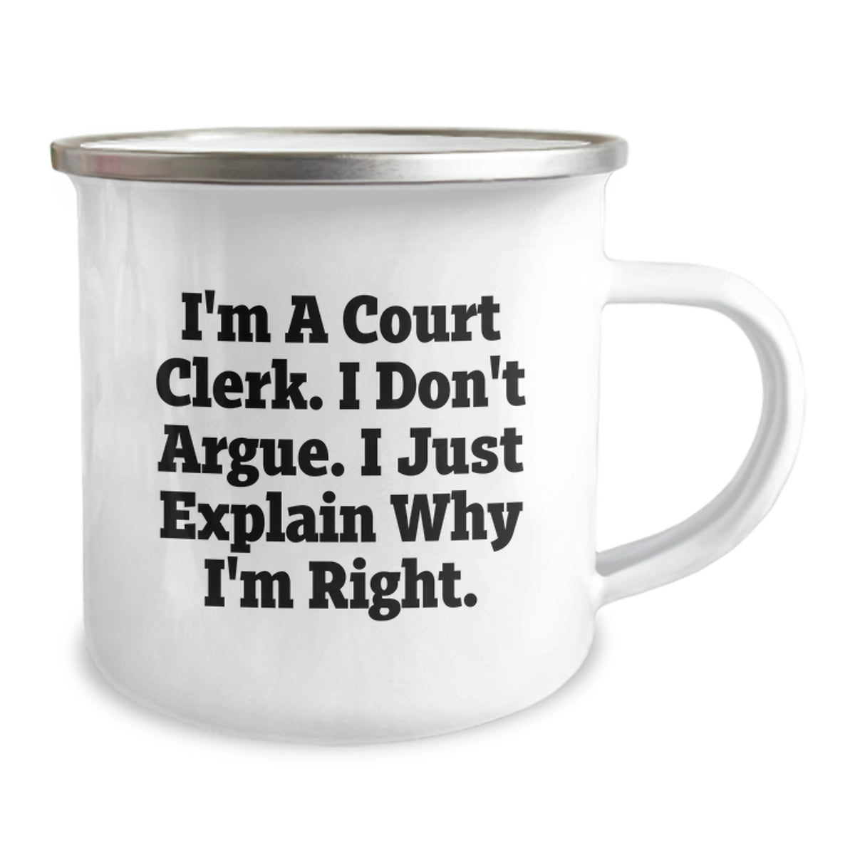Funny Court Clerk Gifts for Birthday - I'm A Court Clerk. I Don't Argue. I Just Explain Why I'm Right. - Camping Mug from Family, Friends, Coworkers - Image 2