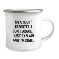 Load image into Gallery viewer, Court Reporter Gifts Funny Camping Mug I&#39;m A Court Reporter. I Don&#39;t Argue. I Just Explain Why I&#39;m Right. from Friends to Court Reporters - Image 2
