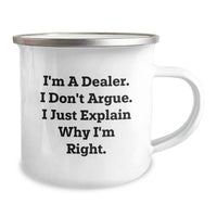 Load image into Gallery viewer, Funny Dealer Gifts, I&#39;m A Dealer. I Don&#39;t Argue. I Just Explain Why I&#39;m Right. - 12 oz Camping Mug for Graduation, Gift from Friends to Dealer - Image 2
