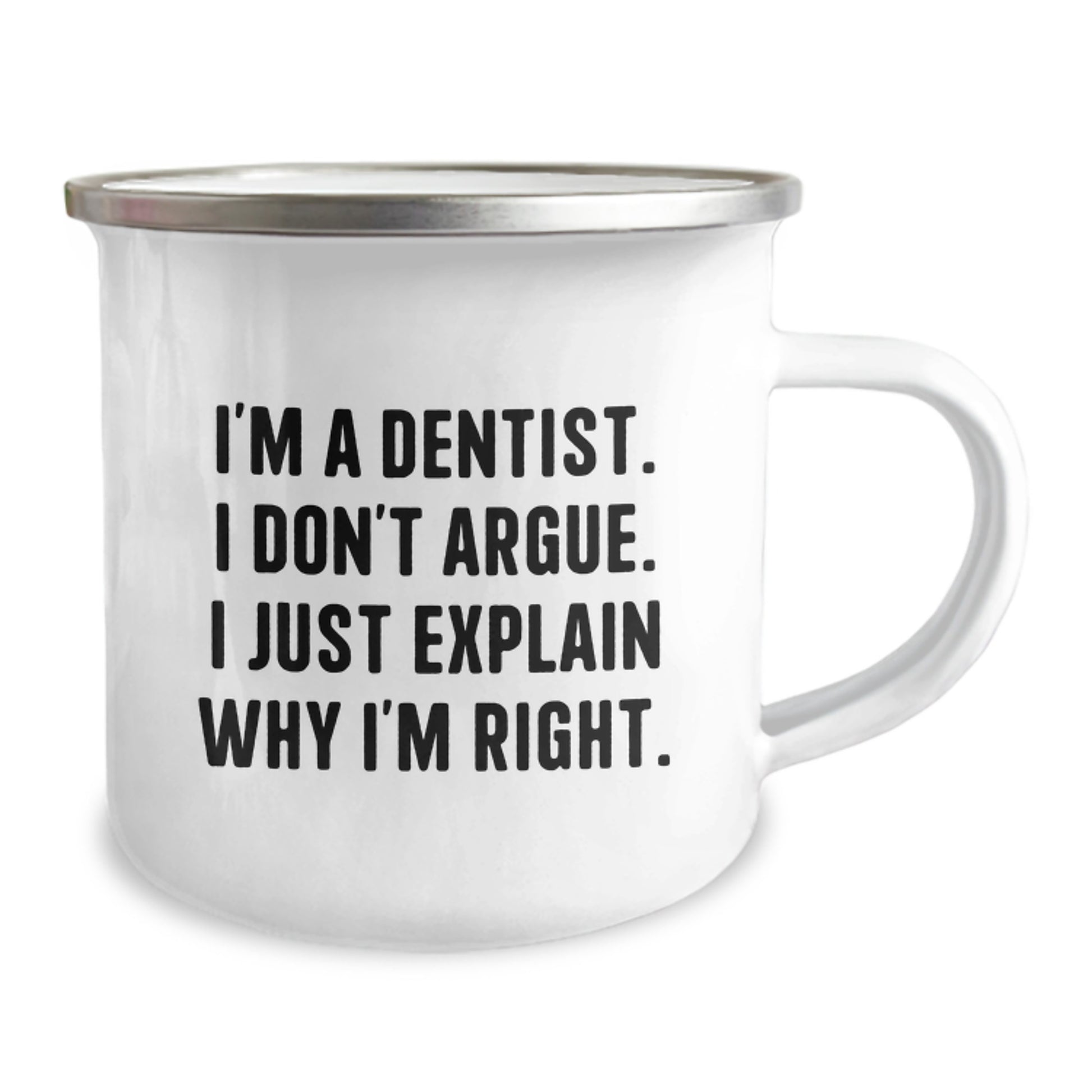 Funny Dentist Gifts for Men, Women, Friends, Coworkers, Family - I'm A Dentist. I Don't Argue. I Just Explain Why I'm Right. - 12 oz Stainless Steel Camping Mug for Graduation Unique Gifts - Image 2
