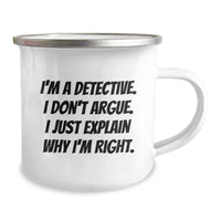 Load image into Gallery viewer, Funny Detective Gifts for Men, 'I'm A Detective. I Don't Argue. I Just Explain Why I'm Right.' Camping Mug for Graduation, Gifts from Friends or Family - Image 2

