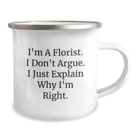 Load image into Gallery viewer, Florist Funny Camping Mug Gifts from Friends for Graduation, &#39;I&#39;m A Florist. I Don&#39;t Argue. I Just Explain Why I&#39;m Right.&#39; - Image 2
