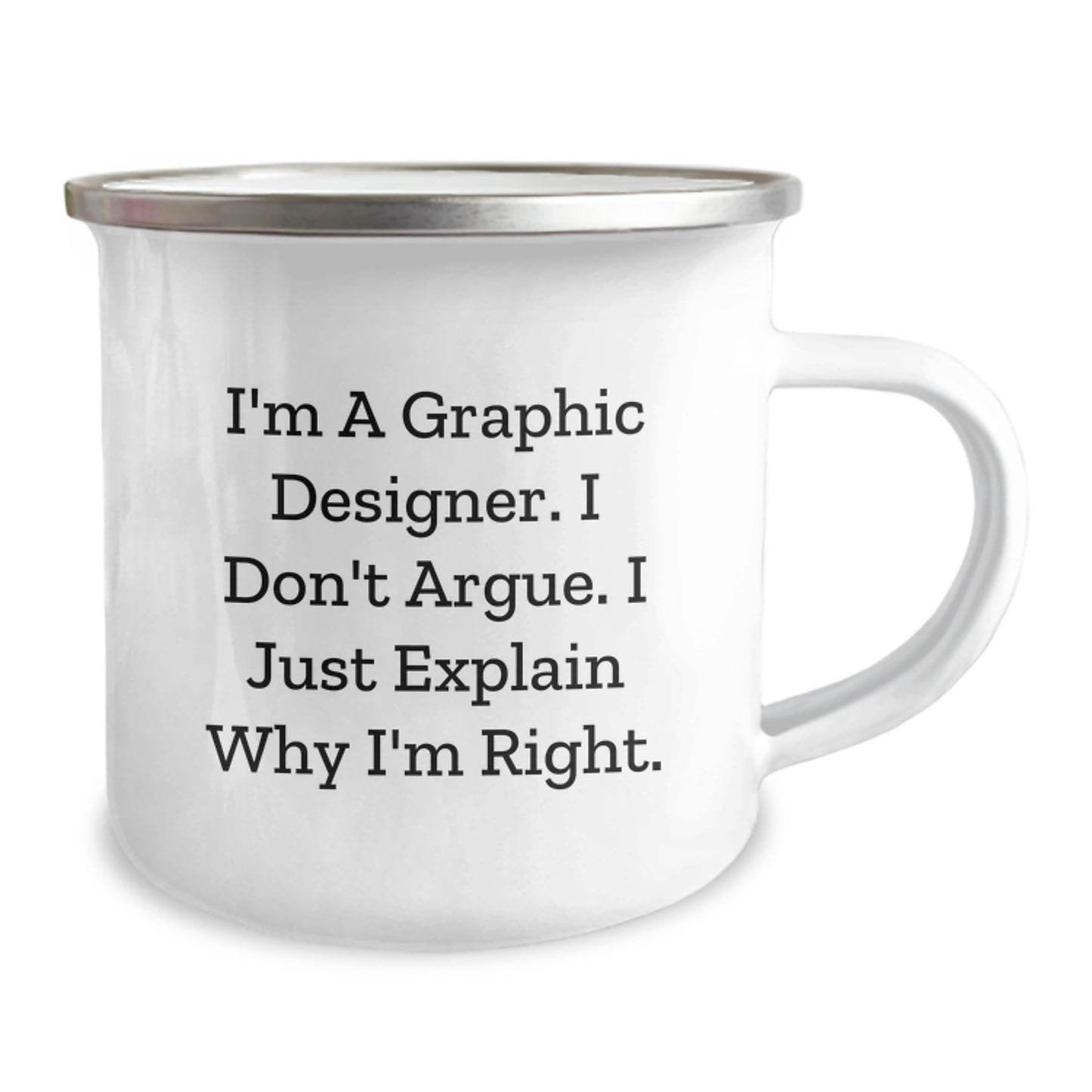 Funny Graphic Designer Gifts from Friends to Family - I'm A Graphic Designer. I Don't Argue. I Just Explain Why I'm Right. - Camping Mug for Graduation - Image 2