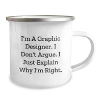 Load image into Gallery viewer, Funny Graphic Designer Gifts from Friends to Family - I'm A Graphic Designer. I Don't Argue. I Just Explain Why I'm Right. - Camping Mug for Graduation - Image 2

