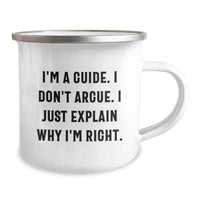 Load image into Gallery viewer, Funny Guide Camping Mug, Gifts for Guide Enthusiasts from Family, Graduation Unique Gifts, I&#39;m A Guide. I Don&#39;t Argue. I Just Explain Why I&#39;m Right. - Image 2
