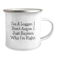 Load image into Gallery viewer, Funny Logger Gifts from Friends for Graduation, I&#39;m A Logger. I Don&#39;t Argue. I Just Explain Why I&#39;m Right., 12 oz Stainless Steel Camping Mug - Image 2
