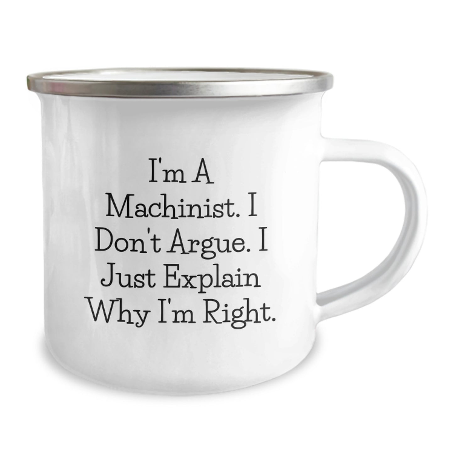 Funny Machinist Gifts - I'm A Machinist. I Don't Argue. I Just Explain Why I'm Right. - Camping Mug for Graduation - Image 2