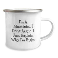Load image into Gallery viewer, Funny Machinist Gifts - I&#39;m A Machinist. I Don&#39;t Argue. I Just Explain Why I&#39;m Right. - Camping Mug for Graduation - Image 2
