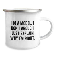 Load image into Gallery viewer, Funny Model Gifts from Friends for Graduation Unique Model Camping Mugs, &#39;I&#39;m A Model. I Don&#39;t Argue. I Just Explain Why I&#39;m Right.&#39; - Image 2
