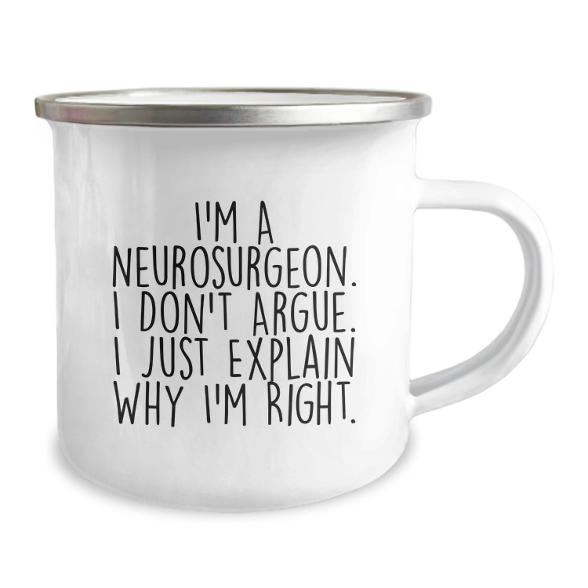 Funny Neurosurgeon Gifts for Friends, Coworkers, Family - I'm A Neurosurgeon. I Don't Argue. I Just Explain Why I'm Right. Camping Mug, 12 oz, Graduation Unique Gifts from Men, Women, Family - Image 2