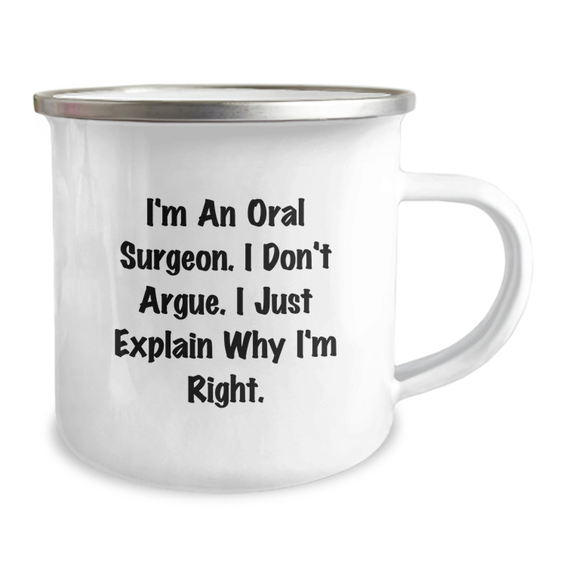 Gifts from Friends for Oral Surgeon's Graduation - 'I'm An Oral Surgeon. I Don't Argue. I Just Explain Why I'm Right.' Funny Camping Mug - Image 2