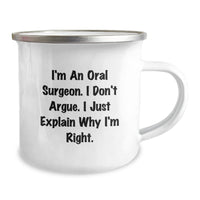 Load image into Gallery viewer, Gifts from Friends for Oral Surgeon&#39;s Graduation - &#39;I&#39;m An Oral Surgeon. I Don&#39;t Argue. I Just Explain Why I&#39;m Right.&#39; Funny Camping Mug - Image 2
