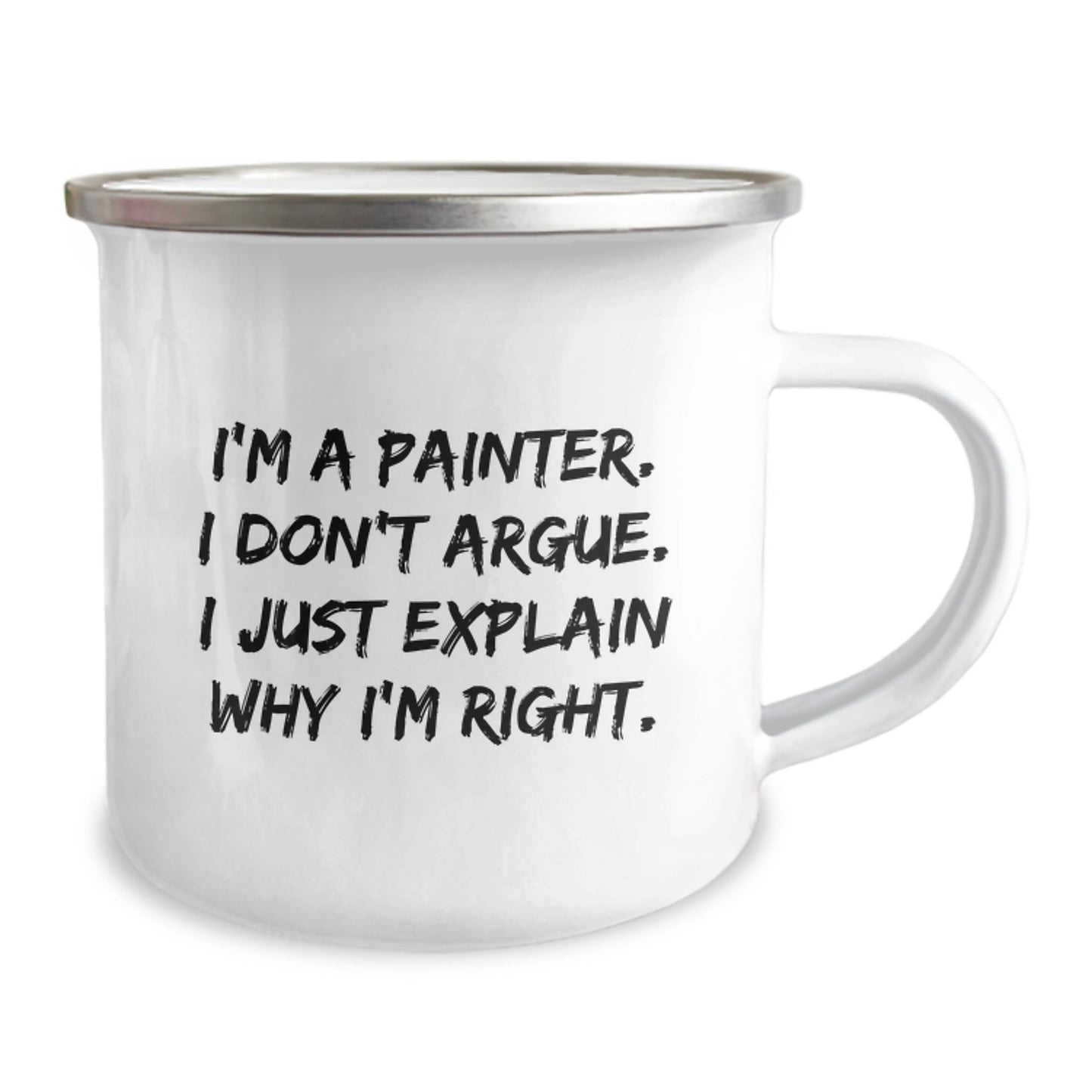 Funny Painter Gifts from Friends, Unique Birthday Mugs for Painter, Camping Mug with Quote I'm A Painter. I Don't Argue. I Just Explain Why I'm Right., Gifts for Painter - Image 2