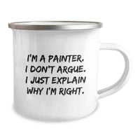 Load image into Gallery viewer, Funny Painter Gifts from Friends, Unique Birthday Mugs for Painter, Camping Mug with Quote I&#39;m A Painter. I Don&#39;t Argue. I Just Explain Why I&#39;m Right., Gifts for Painter - Image 2
