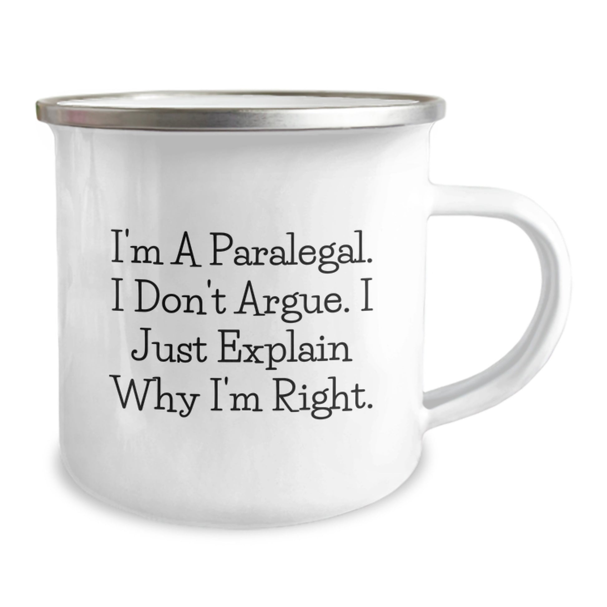 Funny Paralegal Gifts for Him Her Friends Coworkers Family - I'm A Paralegal. I Don't Argue. I Just Explain Why I'm Right. - 12 oz Camping Mug - Image 2