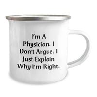 Load image into Gallery viewer, Funny Physician Gifts for Men, &#39;I&#39;m A Physician. I Don&#39;t Argue. I Just Explain Why I&#39;m Right.&#39; Camping Mug for Graduation, Gifts from Friends, Family, or Coworkers - Image 2
