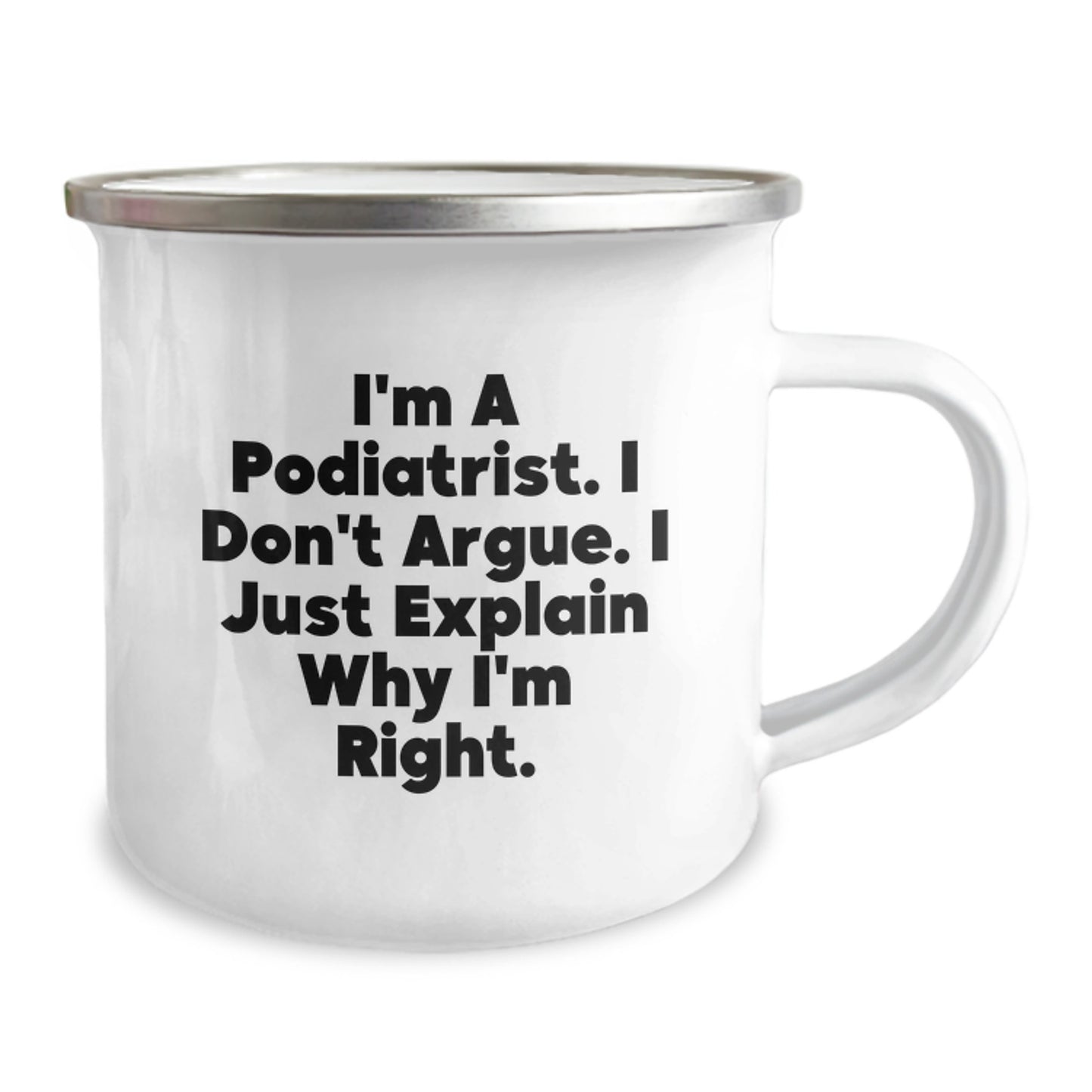Podiatrist Gifts from Family - I'm A Podiatrist. I Don't Argue. I Just Explain Why I'm Right. Funny Camping Mug for Graduation - Image 2