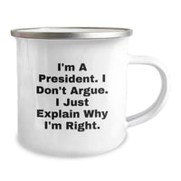 Load image into Gallery viewer, President Funny Camping Mug Gifts from Men for President, &#39;I&#39;m A President. I Don&#39;t Argue. I Just Explain Why I&#39;m Right.&#39; - Graduation Unique Gifts - Image 2
