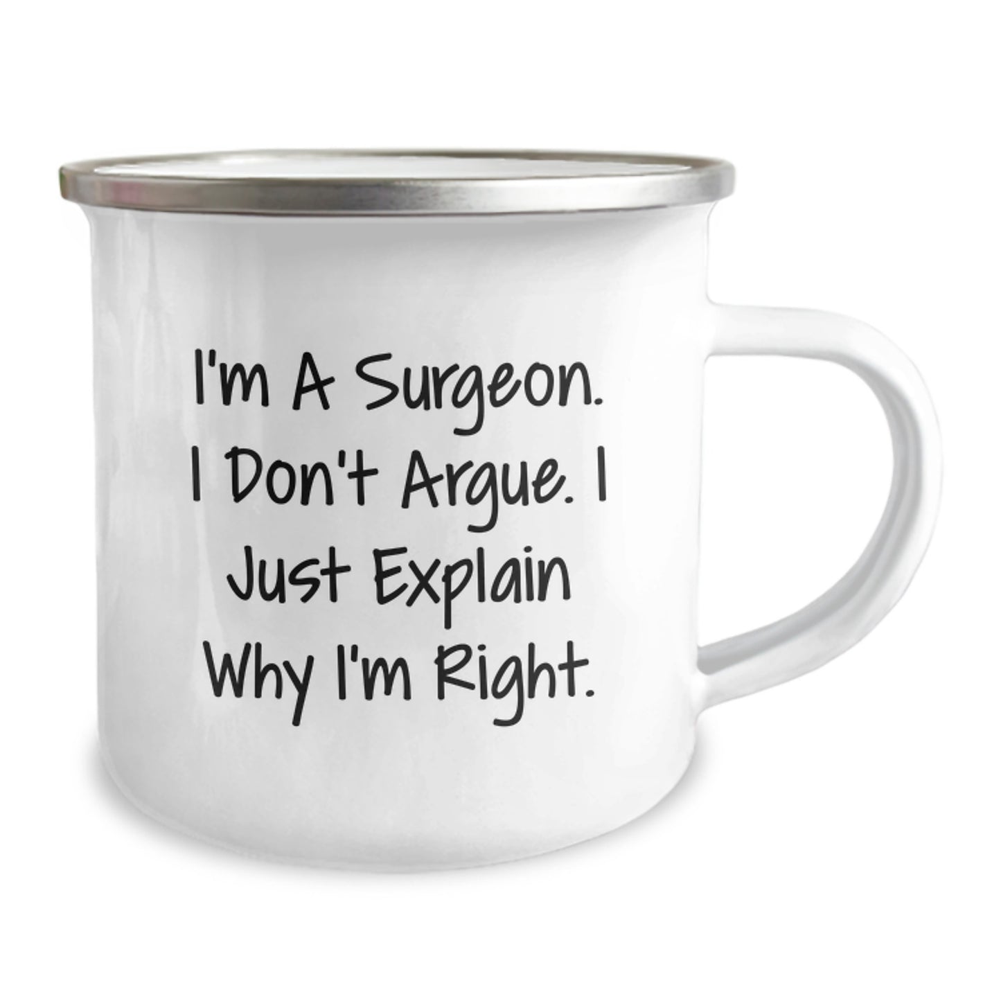 Surgeon's Humor Gifts for Men from Friends - Camping Mug for Graduation, 'I'm A Surgeon. I Don't Argue. I Just Explain Why I'm Right.' Funny Quote, 12 oz Stainless Steel with Enamel Finish - Image 2