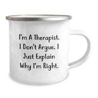 Load image into Gallery viewer, Funny Therapist Gifts for Graduation, I&#39;m A Therapist. I Don&#39;t Argue. I Just Explain Why I&#39;m Right. Camping Mug from Friends for Men, Women, Coworkers, Family - Image 2
