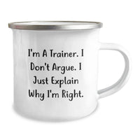 Load image into Gallery viewer, Funny Trainer Gifts, Gifts from Men to Trainer, Trainer Camping Mug for Graduation, &#39;I&#39;m A Trainer. I Don&#39;t Argue. I Just Explain Why I&#39;m Right.&#39; - Image 2
