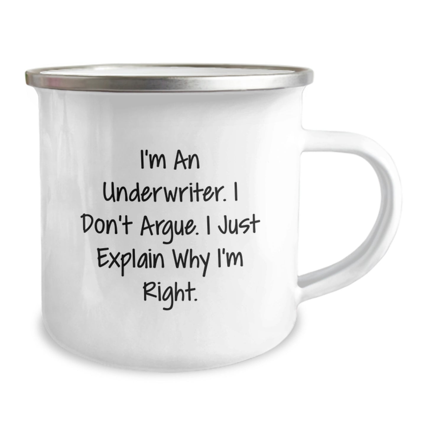 Funny Underwriter Gifts from Friends - I'm An Underwriter. I Don't Argue. I Just Explain Why I'm Right. - 12 oz Stainless Steel Camping Mug for Graduation - Image 2