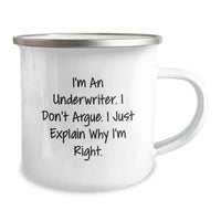 Load image into Gallery viewer, Funny Underwriter Gifts from Friends - I&#39;m An Underwriter. I Don&#39;t Argue. I Just Explain Why I&#39;m Right. - 12 oz Stainless Steel Camping Mug for Graduation - Image 2
