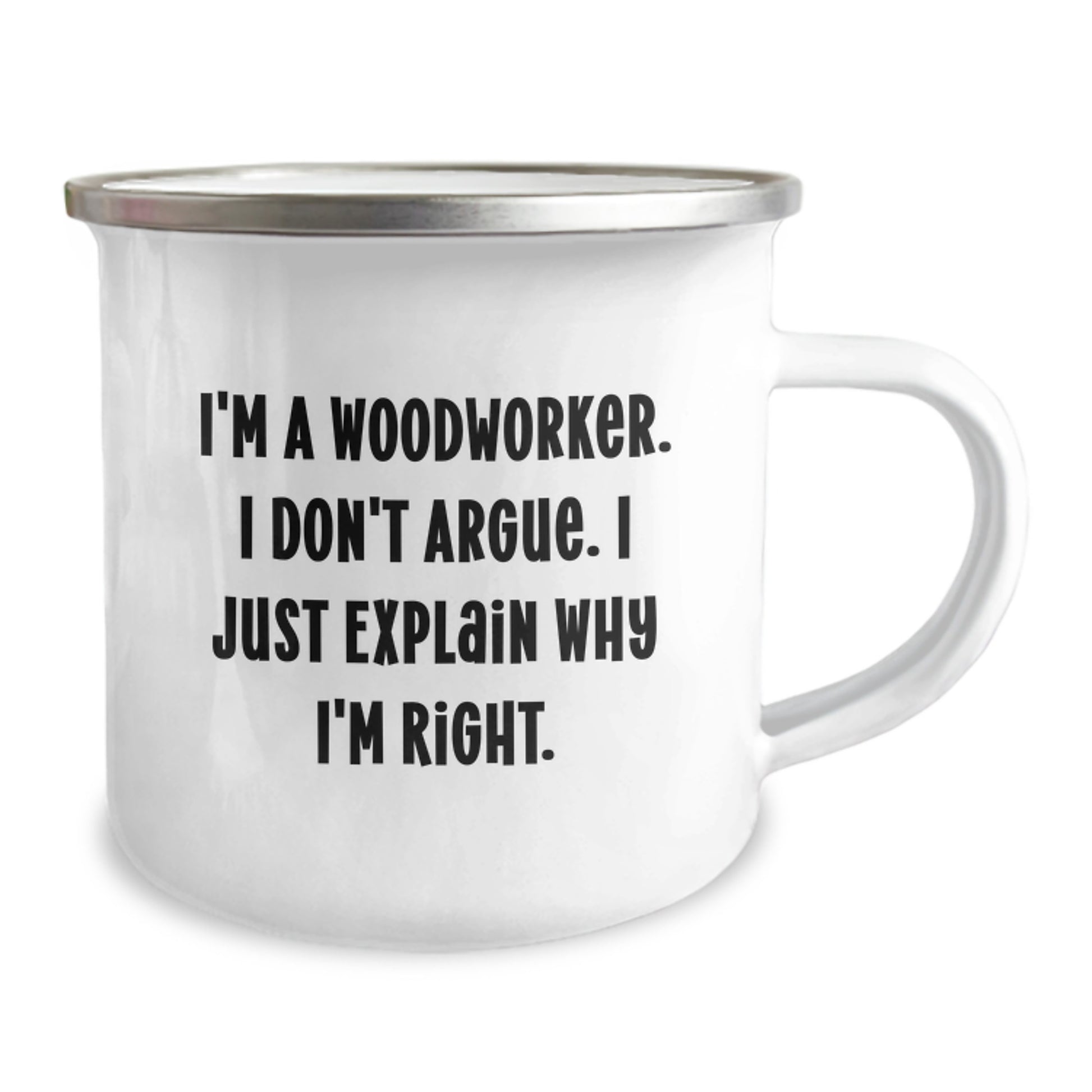 Funny Woodworker Gifts from Friends - Camping Mug for Graduation - I'm A Woodworker. I Don't Argue. I Just Explain Why I'm Right. - Unique Woodworker Gifts for Men - Image 2