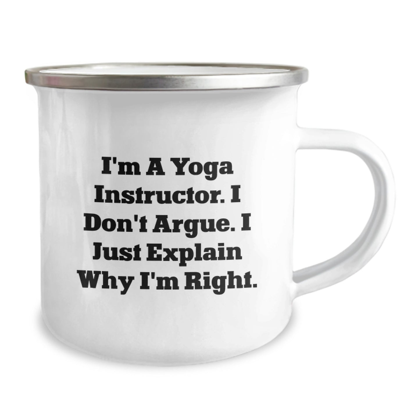Funny Yoga Instructor Gifts - 'I'm A Yoga Instructor. I Don't Argue. I Just Explain Why I'm Right.' Graduation Camping Mug, Gifts from Friends for Yoga Instructors - Image 2