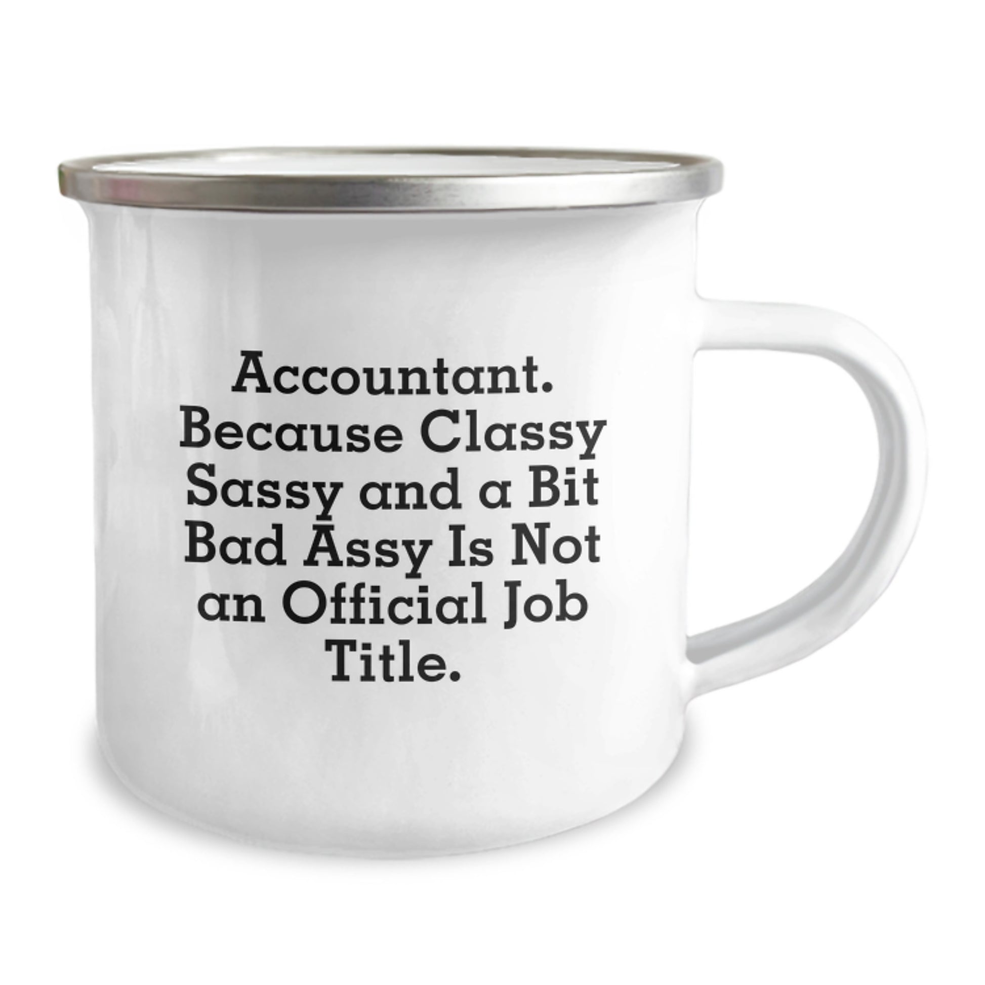 Accountant Camping Mug Gifts from Friends to Accountant, A Funny Quote for Graduation, Classy Sassy and A Bit Fearlessy Is Not An Official Job Title, 12 oz Stainless Steel with Enamel Finish - Image 2