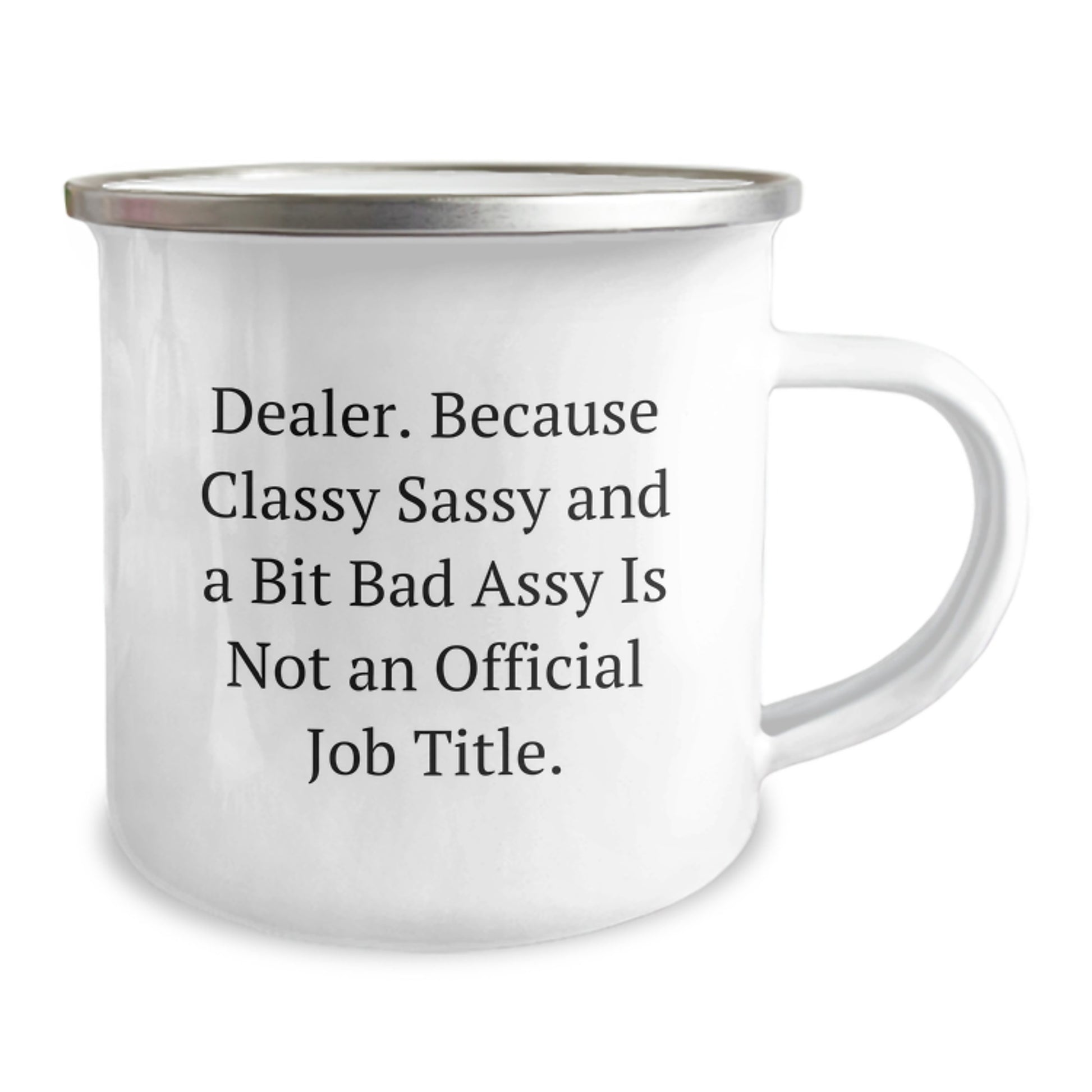 Funny Dealer Gifts from Friends for Graduation Unique Gifts - Camping Mug with Enamel Finish, 12 oz - 'Dealer. Because Classy Sassy And A Bit Fearlessy Is Not An Official Job Title.' - Image 2
