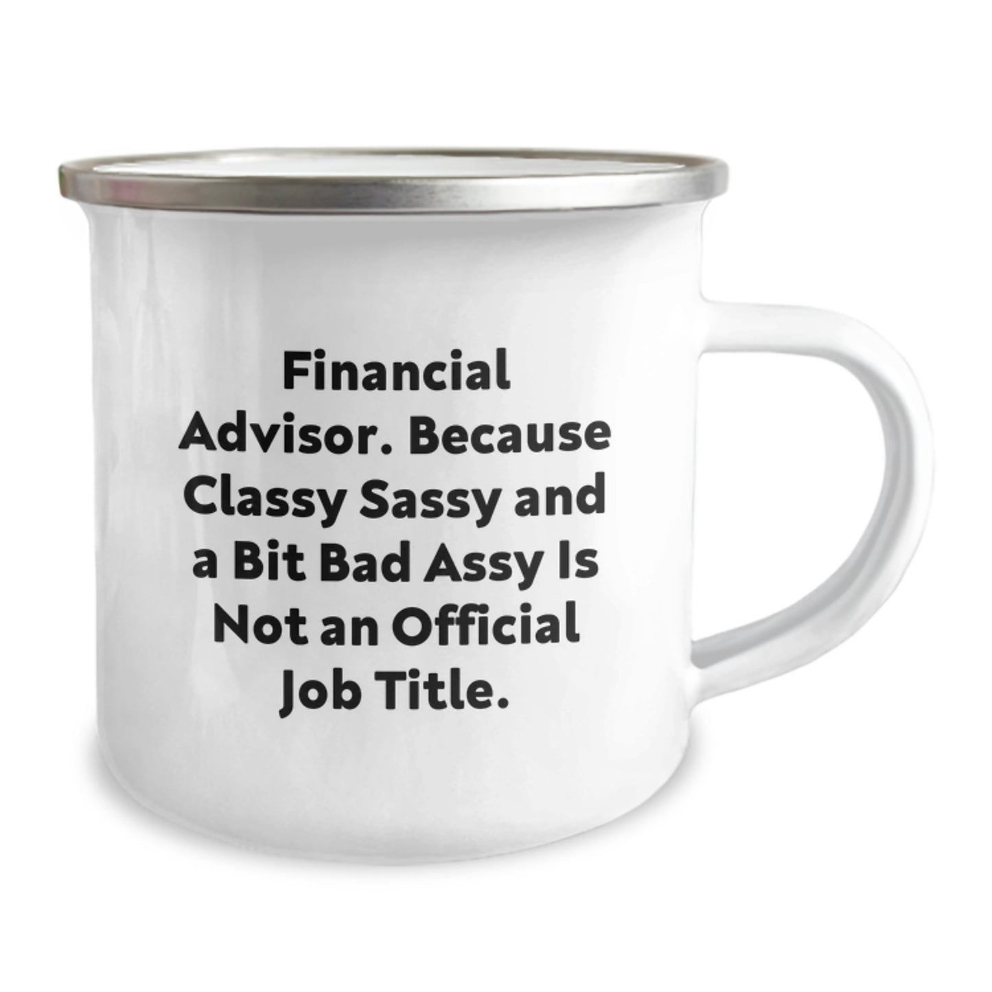 Financial Advisor Gifts, Funny Camping Mug for Graduation, Gifts from Friends and Family for Men and Women, Because Classy Sassy And A Bit Fearlessy Is Not An Official Job Title. - Image 2