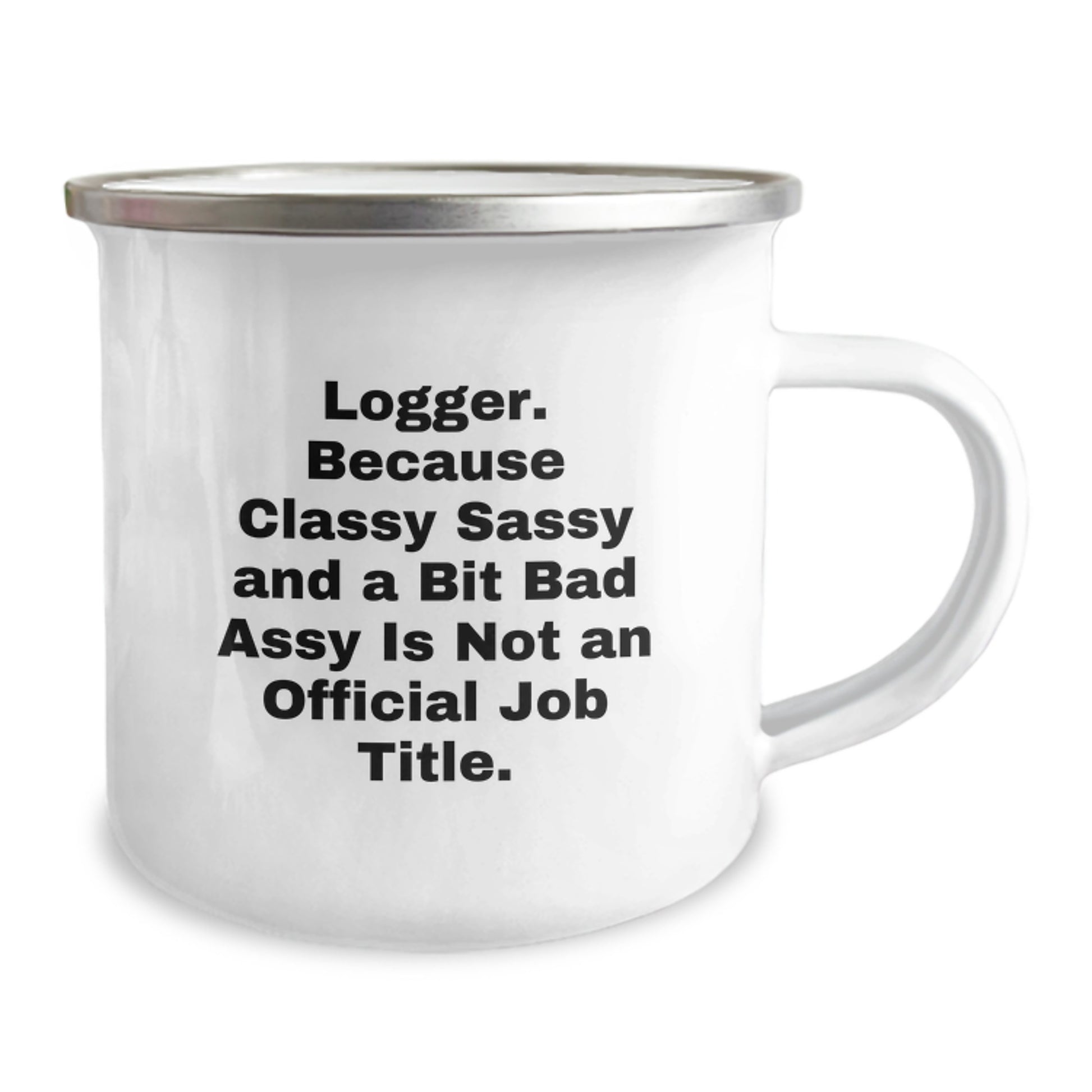 Logger Gifts from Friends, Unique Graduation Camping Mug, 'Logger. Because Classy Sassy And A Bit Fearlessy Is Not An Official Job Title.' Funny Mug for Logger, Men, Women, or Coworkers - Image 2