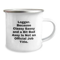 Load image into Gallery viewer, Logger Gifts from Friends, Unique Graduation Camping Mug, &#39;Logger. Because Classy Sassy And A Bit Fearlessy Is Not An Official Job Title.&#39; Funny Mug for Logger, Men, Women, or Coworkers - Image 2
