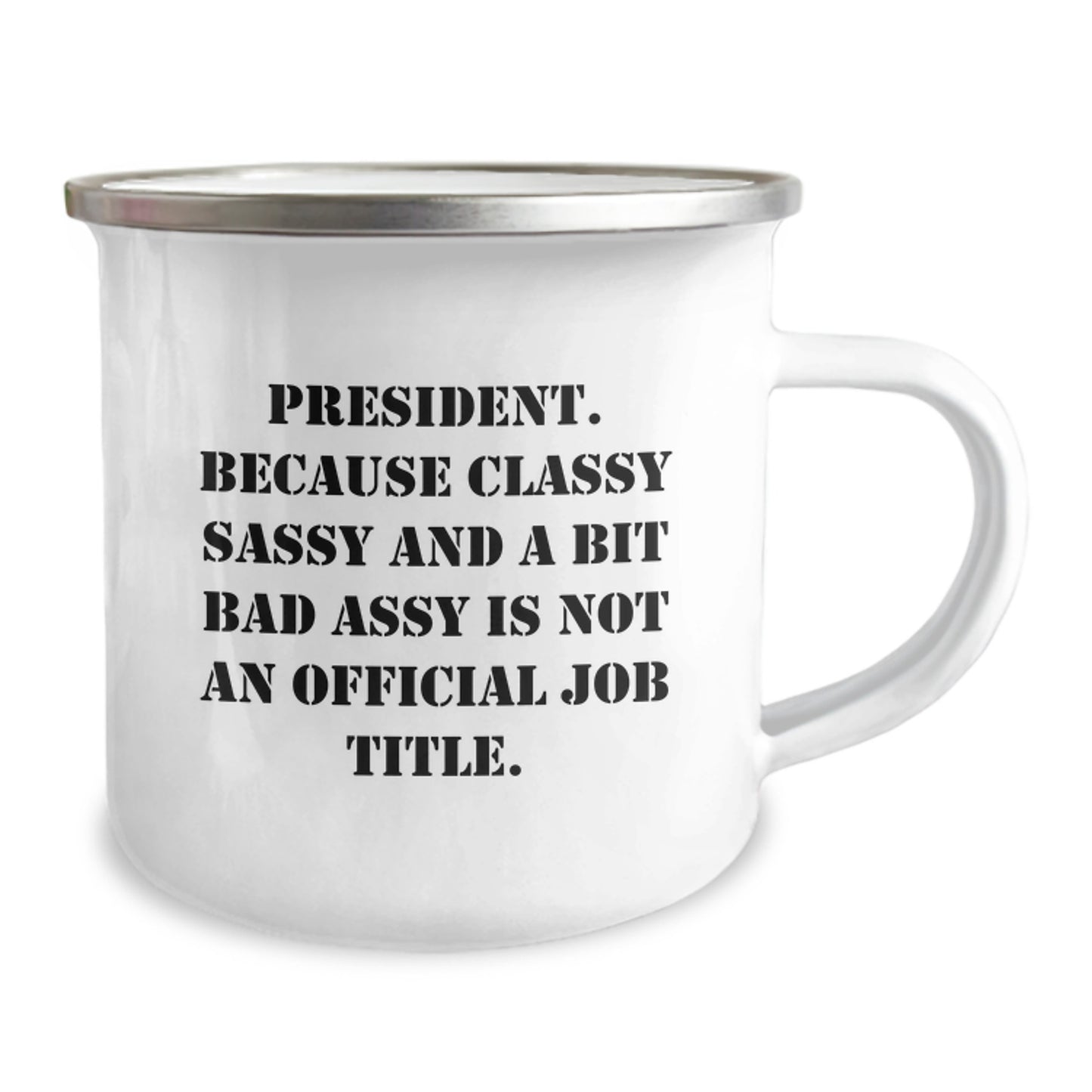 Funny President Gifts for Men - 'President. Because Classy Sassy And A Bit Fearlessy Is Not An Official Job Title.' Enamel Camping Mug for Graduation - Image 2