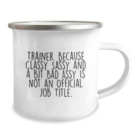Load image into Gallery viewer, Funny Trainer Gifts from Friends and Family for Graduation, Trainer Camping Mug with Quote &#39;Trainer. Because Classy Sassy And A Bit Fearlessy Is Not An Official Job Title.&#39; - Image 2
