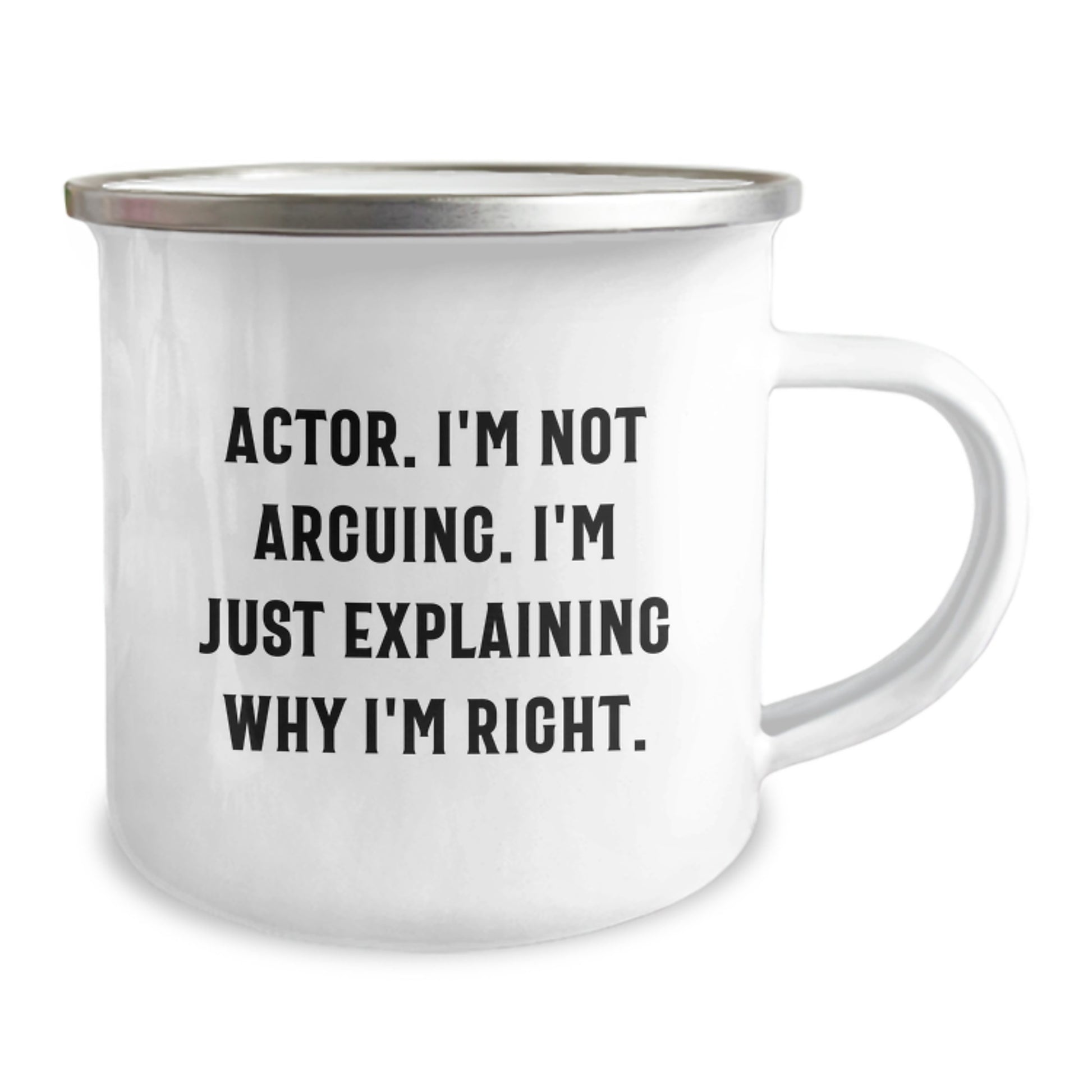 Funny Actor Gifts from Friends for Men - 'I'm Not Arguing. I'm Just Explaining Why I'm Right.' Enamel Camping Mug, 12 oz, Stainless Steel - Image 2