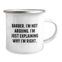 Load image into Gallery viewer, Funny Barber Gifts for Men from Family - Camping Mug with Quote &#39;I&#39;m Not Arguing. I&#39;m Just Explaining Why I&#39;m Right.&#39; - Graduation Unique Gifts for Barber Friends - Image 2
