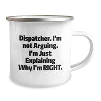 Load image into Gallery viewer, Dispatcher Funny Gifts for Men from Friends and Coworkers, Camping Mug with Quote &#39;I&#39;m Not Arguing. I&#39;m Just Explaining Why I&#39;m Right.&#39; - Image 2
