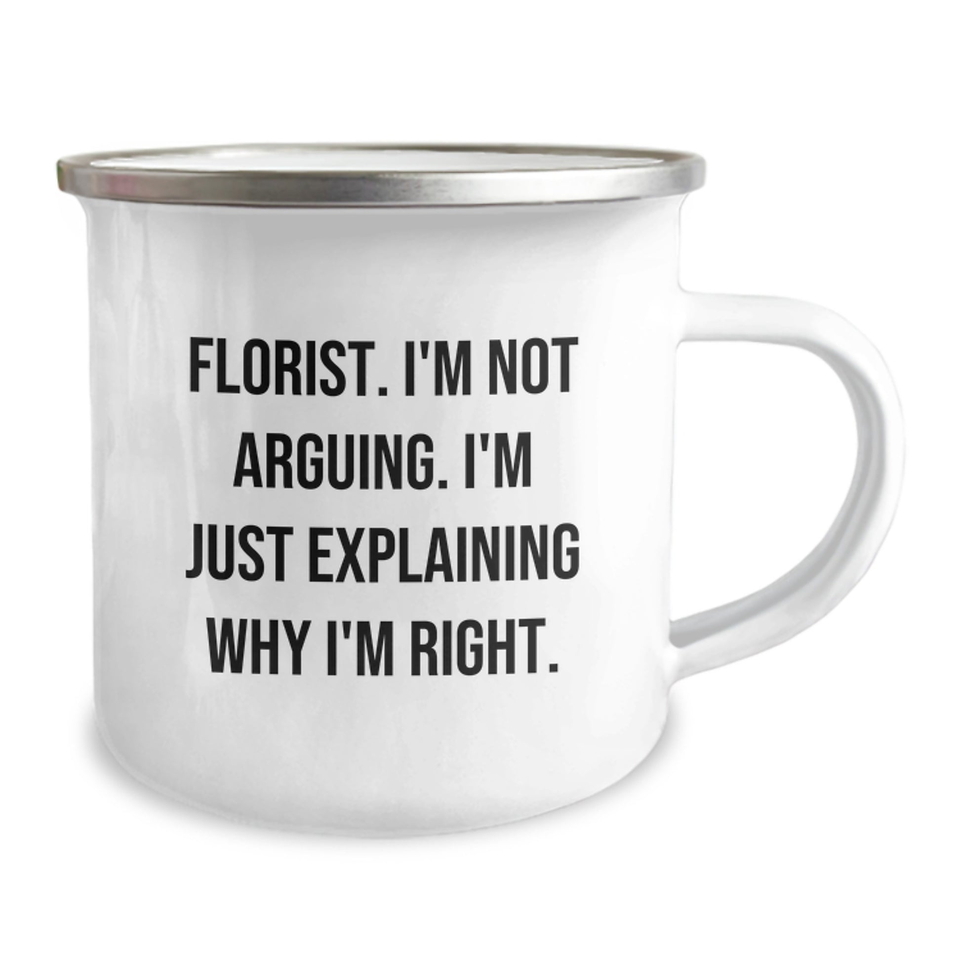 Funny Florist Gifts from Friends - 'I'm Not Arguing. I'm Just Explaining Why I'm Right.' Graduation Camping Mug - Image 2