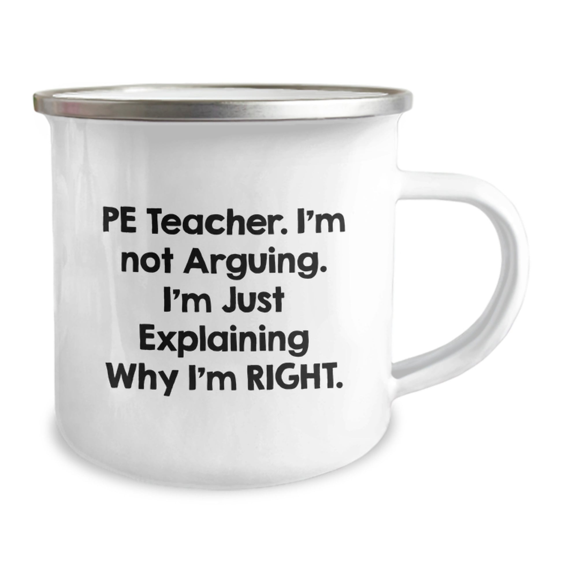 Funny PE Teacher Gifts, PE Teacher Birthday Unique Presents from Friends, Men, or Women - 'I'm Not Arguing. I'm Just Explaining Why I'm Right.' Camping Mug - Image 2