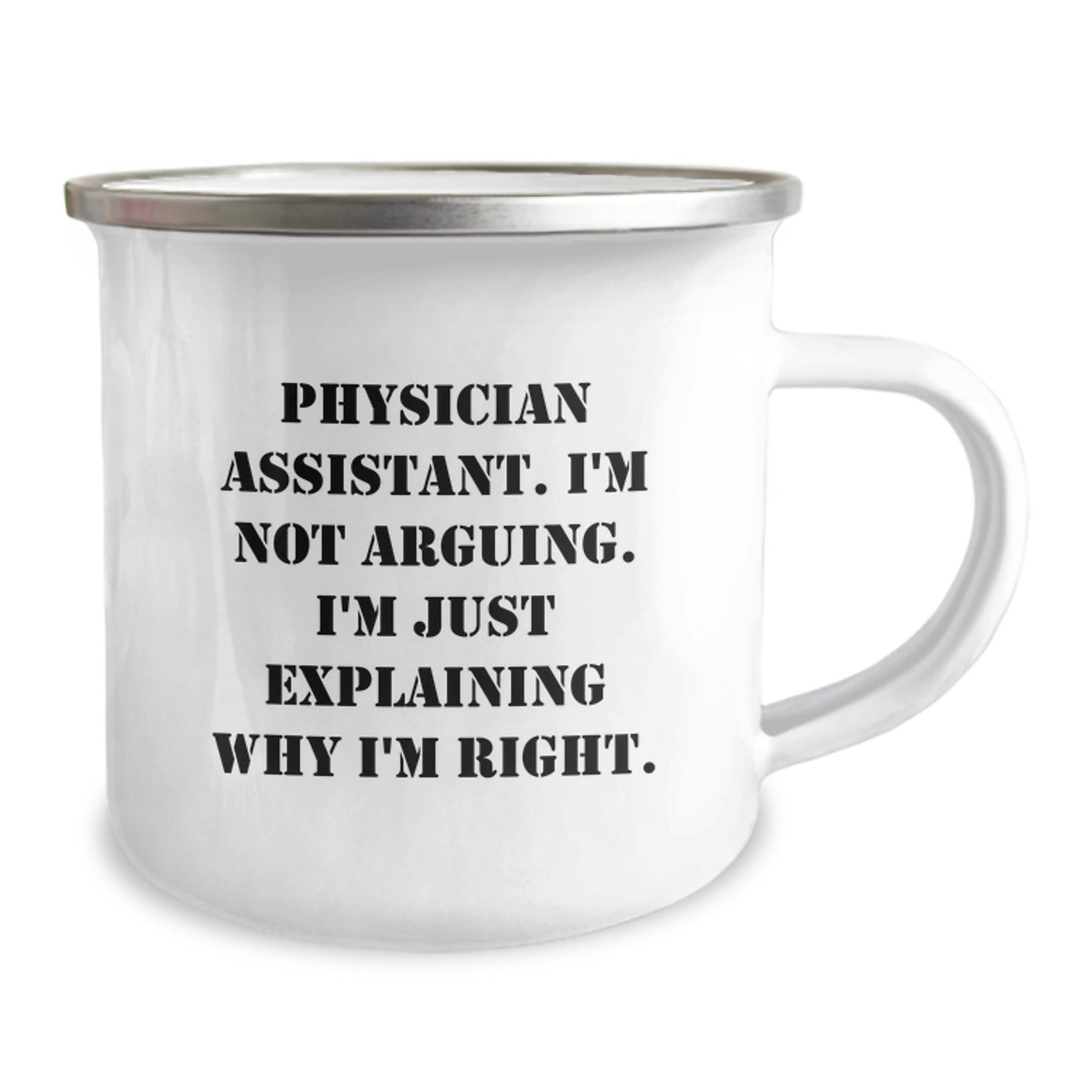 Funny Physician Assistant Gifts from Friends - 'I'm Not Arguing. I'm Just Explaining Why I'm Right.' Graduation Unique Gifts for Physician Assistant Men Camping Mug - Image 2