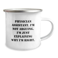 Load image into Gallery viewer, Funny Physician Assistant Gifts from Friends - &#39;I&#39;m Not Arguing. I&#39;m Just Explaining Why I&#39;m Right.&#39; Graduation Unique Gifts for Physician Assistant Men Camping Mug - Image 2
